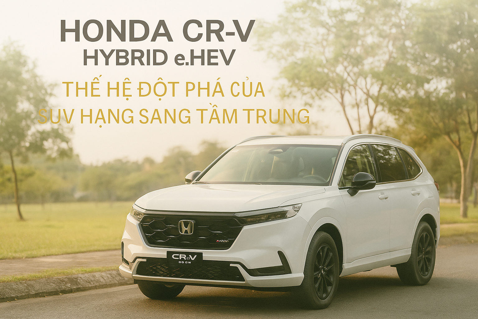 Honda CR-V RS e:HEV Hybrid – Thế hệ đột phá của SUV hạng sang tầm trung